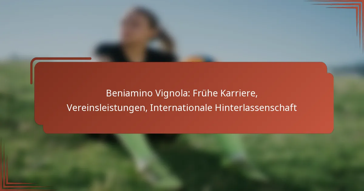 Beniamino Vignola: Frühe Karriere, Vereinsleistungen, Internationale Hinterlassenschaft