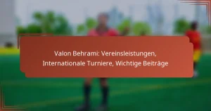 Valon Behrami: Vereinsleistungen, Internationale Turniere, Wichtige Beiträge