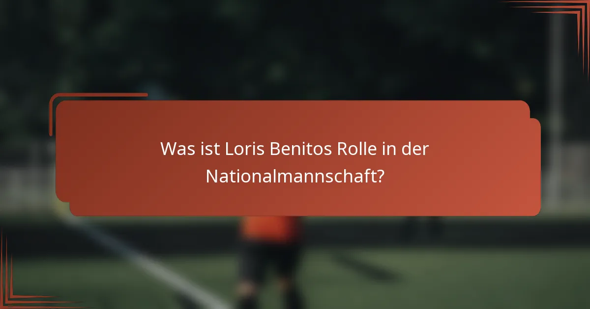 Was ist Loris Benitos Rolle in der Nationalmannschaft?