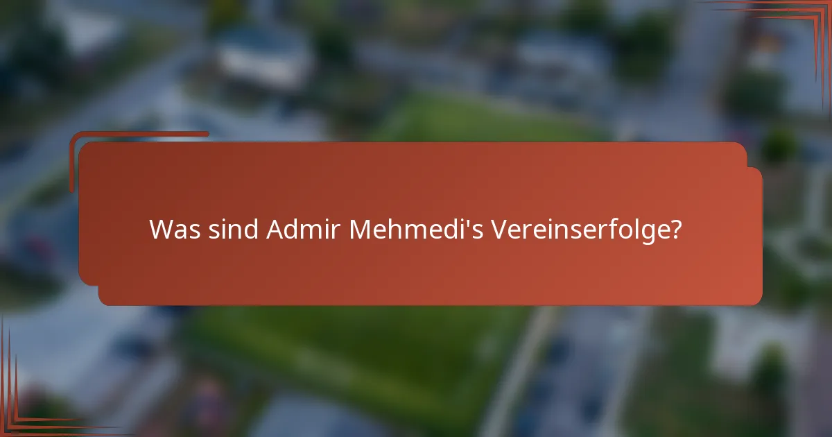 Was sind Admir Mehmedi's Vereinserfolge?
