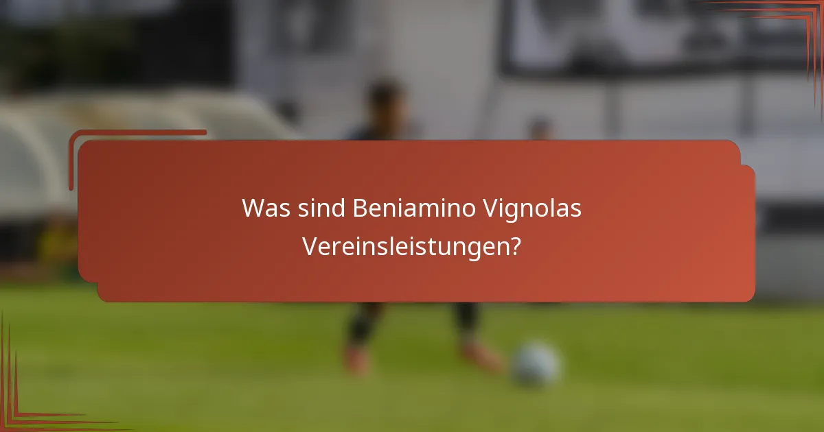 Was sind Beniamino Vignolas Vereinsleistungen?