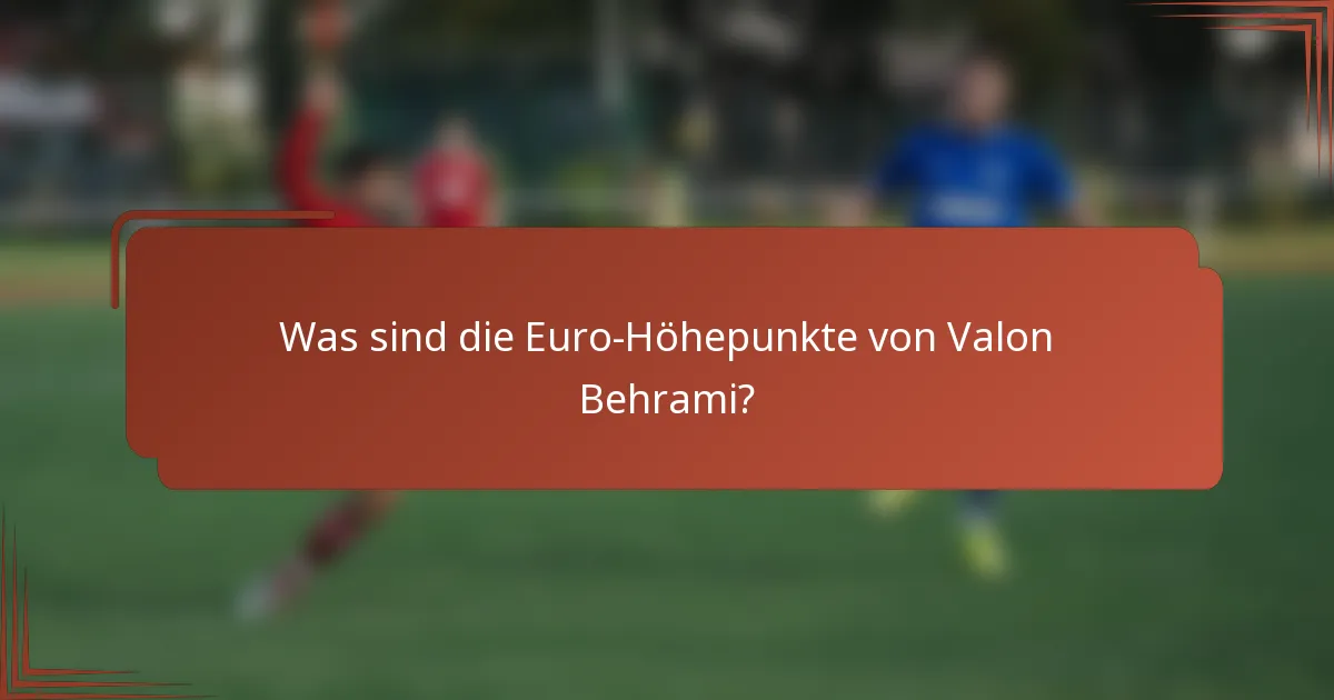 Was sind die Euro-Höhepunkte von Valon Behrami?