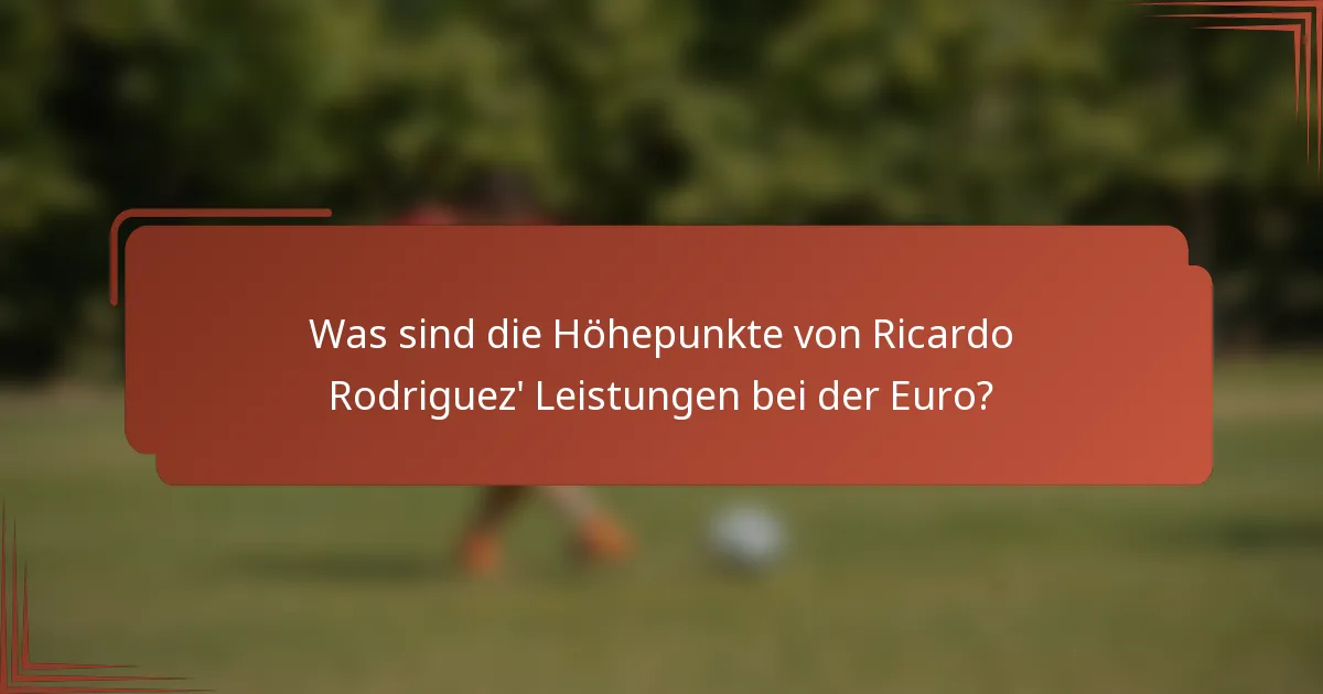 Was sind die Höhepunkte von Ricardo Rodriguez' Leistungen bei der Euro?