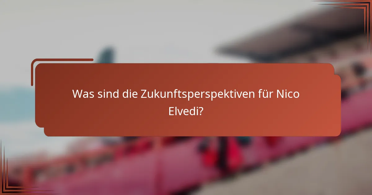 Was sind die Zukunftsperspektiven für Nico Elvedi?