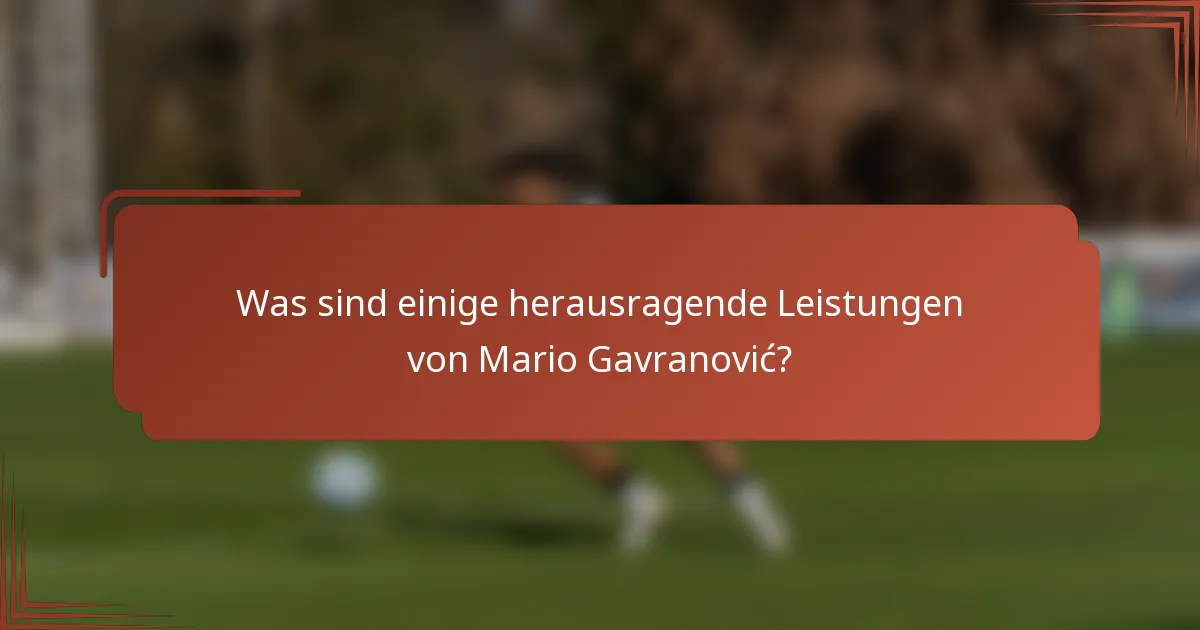 Was sind einige herausragende Leistungen von Mario Gavranović?