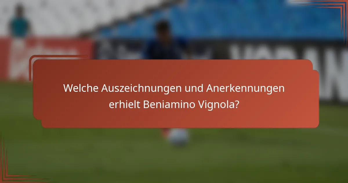 Welche Auszeichnungen und Anerkennungen erhielt Beniamino Vignola?