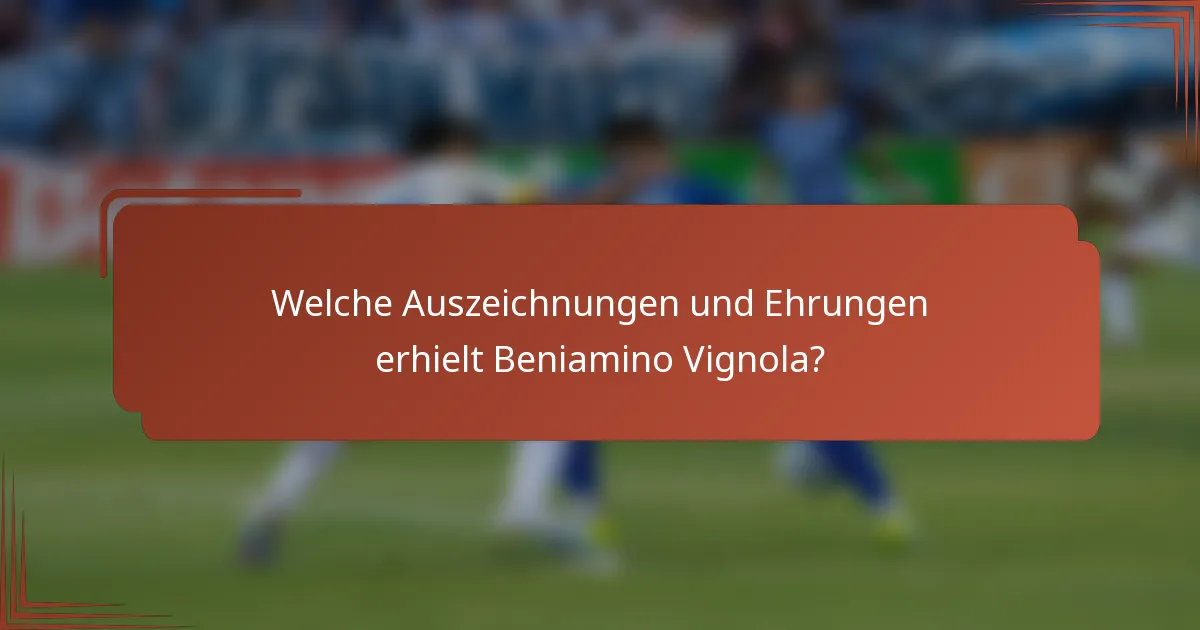 Welche Auszeichnungen und Ehrungen erhielt Beniamino Vignola?