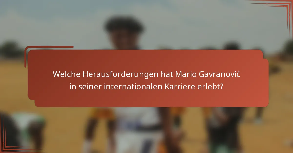 Welche Herausforderungen hat Mario Gavranović in seiner internationalen Karriere erlebt?