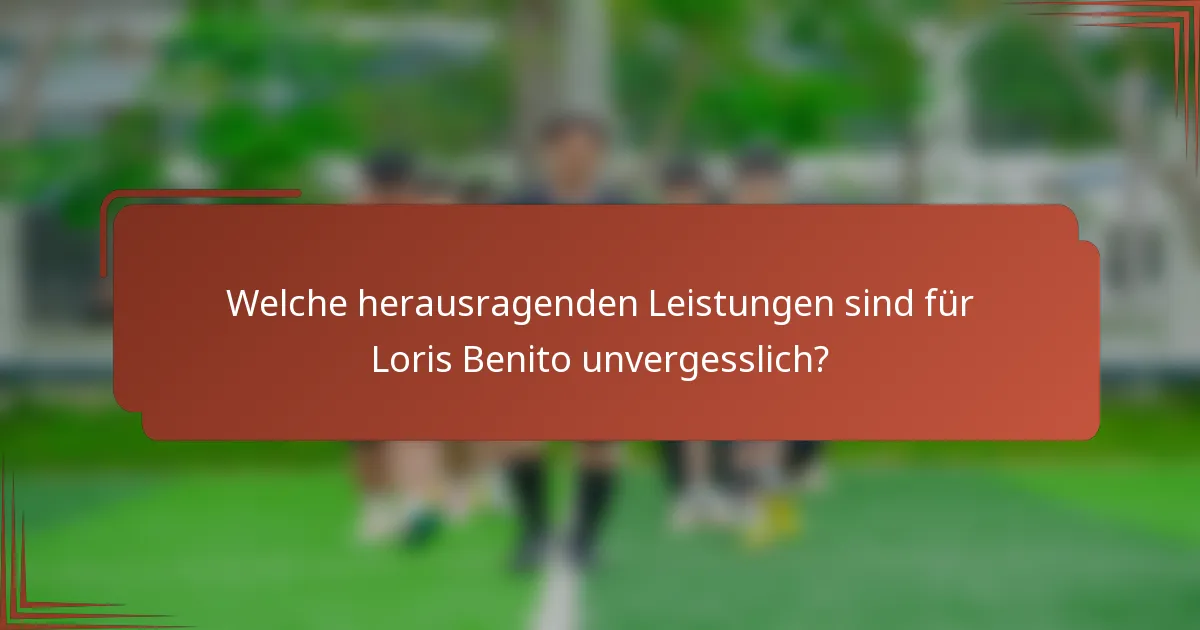 Welche herausragenden Leistungen sind für Loris Benito unvergesslich?