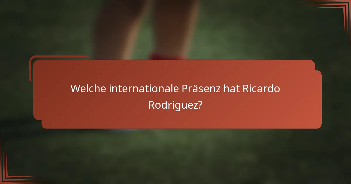 Welche internationale Präsenz hat Ricardo Rodriguez?