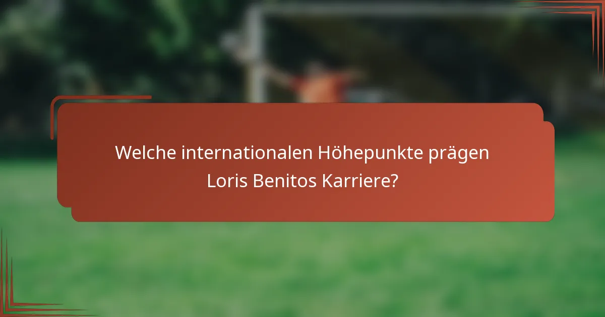Welche internationalen Höhepunkte prägen Loris Benitos Karriere?