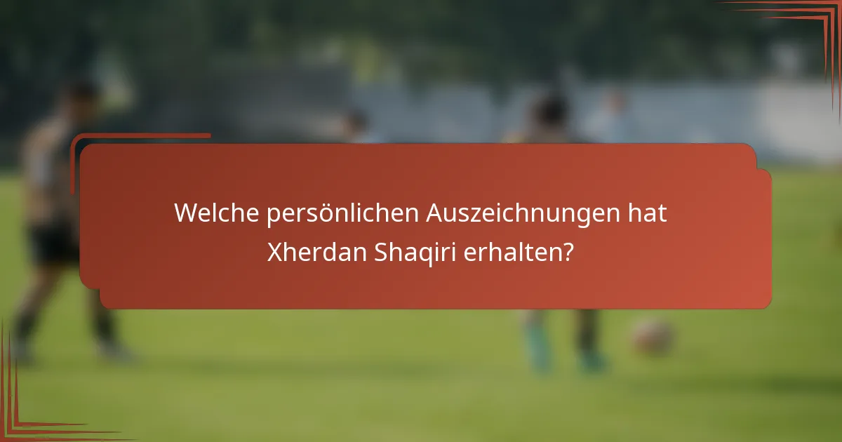 Welche persönlichen Auszeichnungen hat Xherdan Shaqiri erhalten?