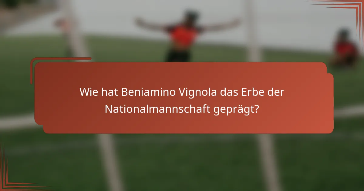 Wie hat Beniamino Vignola das Erbe der Nationalmannschaft geprägt?