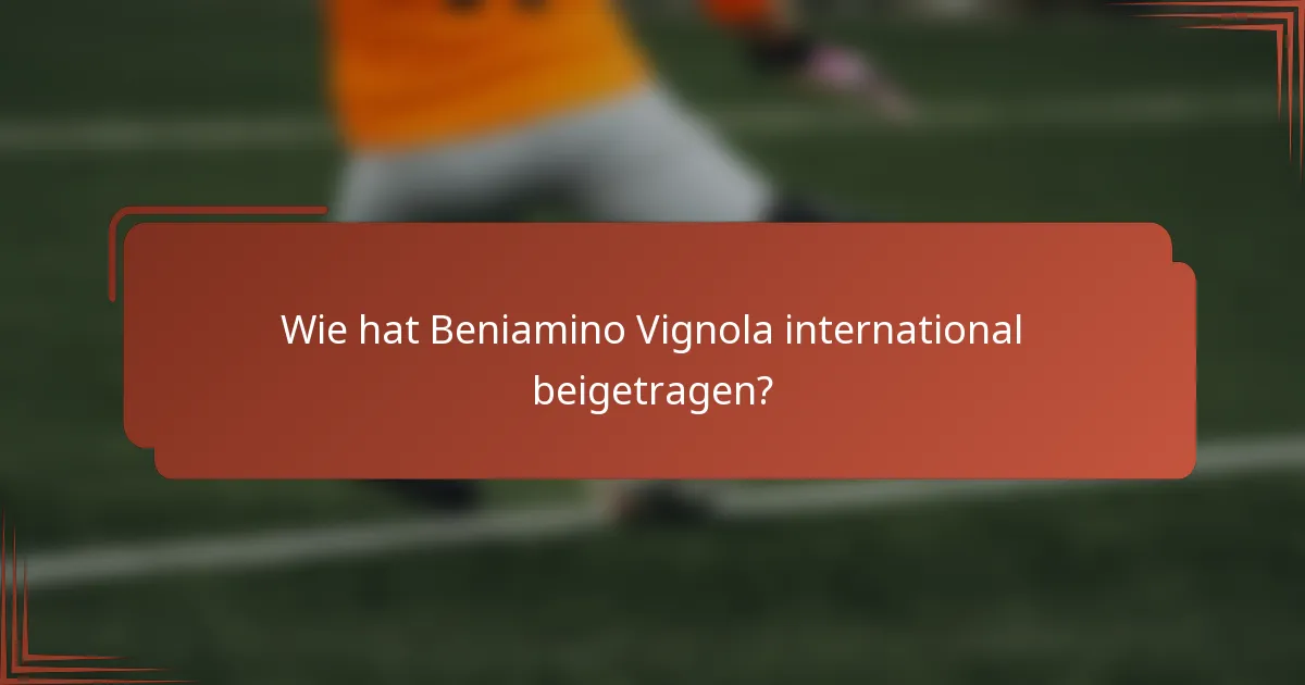 Wie hat Beniamino Vignola international beigetragen?