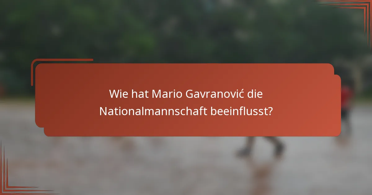 Wie hat Mario Gavranović die Nationalmannschaft beeinflusst?