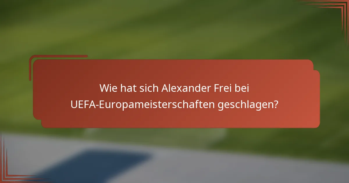 Wie hat sich Alexander Frei bei UEFA-Europameisterschaften geschlagen?