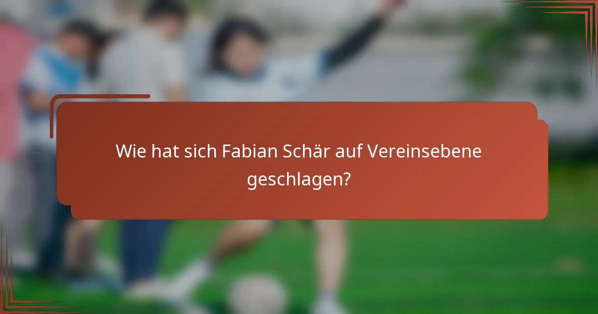 Wie hat sich Fabian Schär auf Vereinsebene geschlagen?