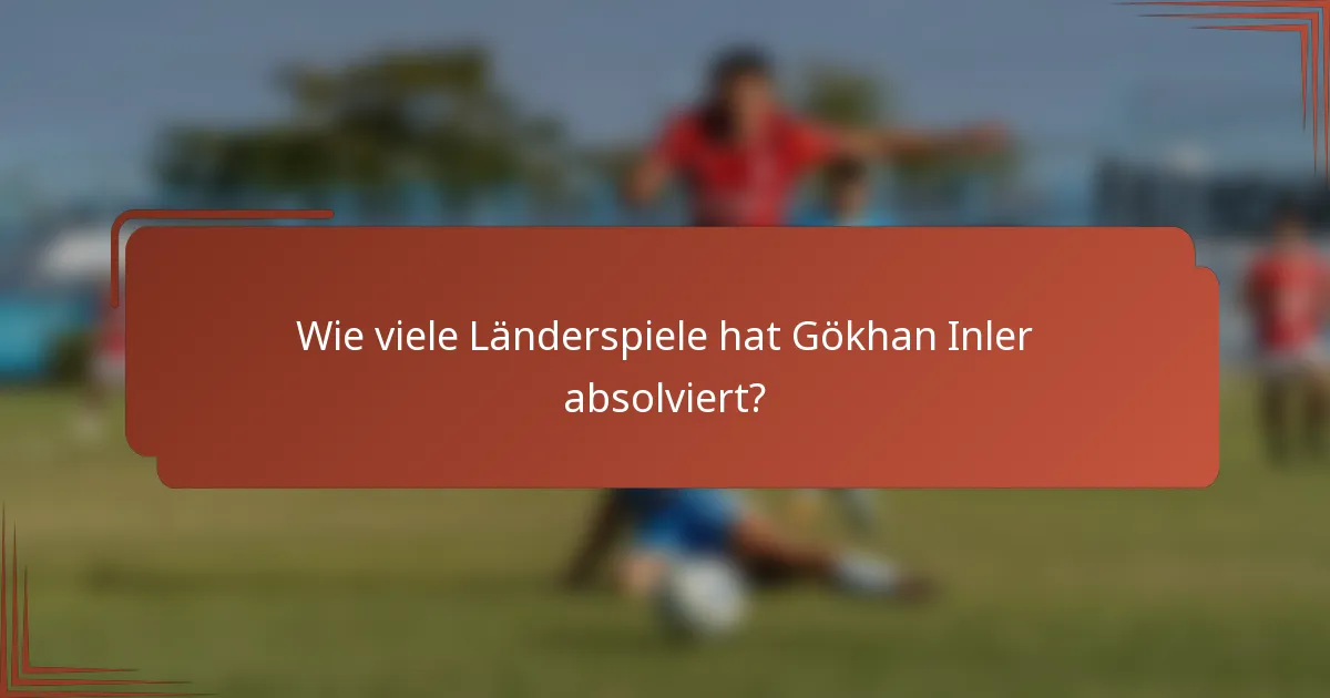 Wie viele Länderspiele hat Gökhan Inler absolviert?
